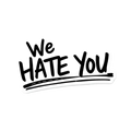 We Hate You Sticker