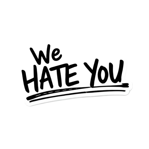 We Hate You Sticker